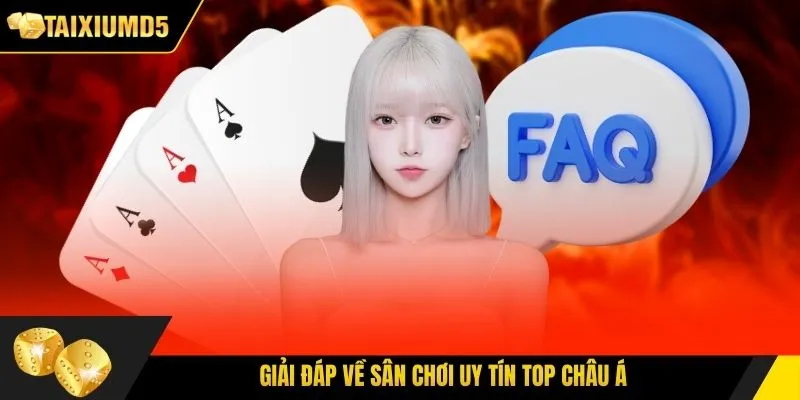 Giải đáp về sân chơi uy tín top châu Á