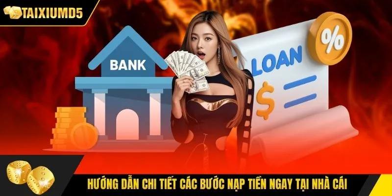 Hướng dẫn chi tiết các bước nạp tiền ngay tại nhà cái